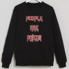 People Are Poison sweatshirt