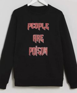 People Are Poison sweatshirt