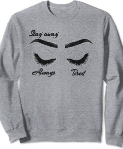 Stay Away Always Tired Sweatshirt