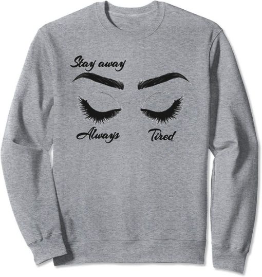 Stay Away Always Tired Sweatshirt