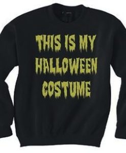 This is My Halloween Costume Sweatshirt