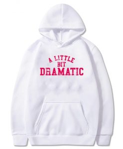 A Little bit dramatic hoodie
