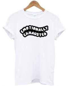Emotionally Exhausted T Shirt