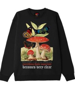 Everything Thats Importan Becomes Very Clear Sweatshirt