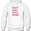 Hate Less Love More Hoodie