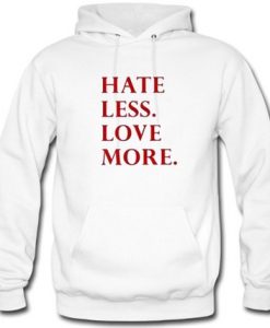 Hate Less Love More Hoodie