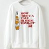How ‘Bout A Tall Blonde Tonight Sweatshirt