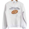 I Am In A Very Serious Relationship Pizza Sweatshirt