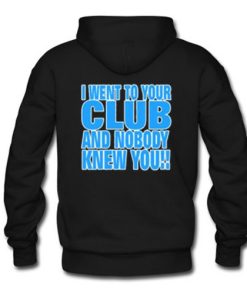 I Went To Your Club Quote Hoodie Back
