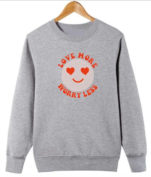 Love More Worry Less Sweatshirt