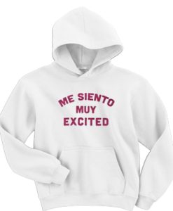 Me Siento Muy Excited Hoodie