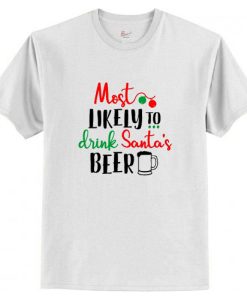 Most likely to Drink Santa’s Beer T-Shirt