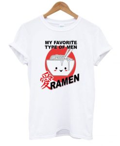 My Favorite Type Of Men Ramen T Shirt