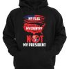 My Flag My Country Not My President Hoodie