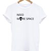 Need More Space Alien Head T-shirt