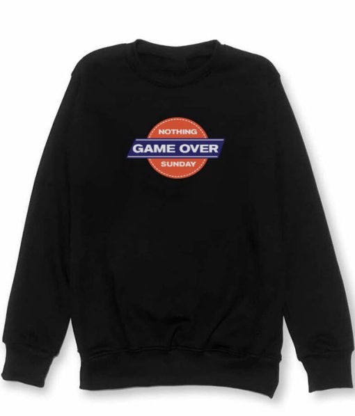 Nothing Sunday Game Over Sweatshirt