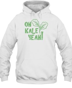 Oh Kale Yeah Hoodie