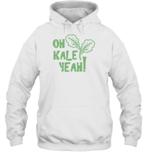 Oh Kale Yeah Hoodie