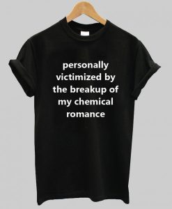 Personally Victimized By The Breakup Of My Chemical Romance T Shirt