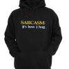 Sarcasm It’s How I Hug Hoodie