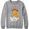 Sugar Daddy Homer simpson Sweatshirt