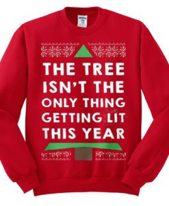 The Tree Isn’t Only Thing Getting Lit This Year Sweatshirt