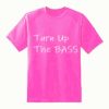 Turn up the Bass T Shirt