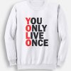 You Only Live Once YOLO sweatshirt