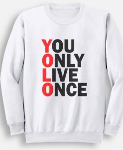 You Only Live Once YOLO sweatshirt