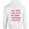 AreYou The Fire Or Just Another Flame Hoodie Back