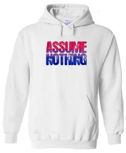 Assume Nothing Hoodie