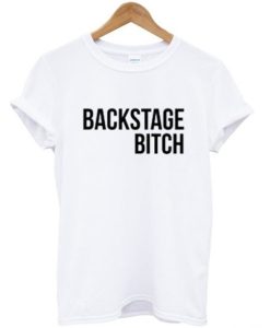 Backstage Bitch T Shirt