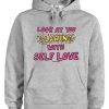 Look At You Glowing With Love Hoodie