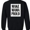 Make Mama Proud Sweatshirt Back