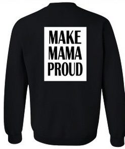 Make Mama Proud Sweatshirt Back