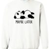Maybe Later Panda Sweatshirt