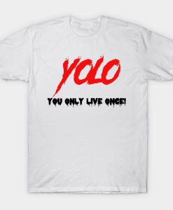 YOLO Only Live Once T shirt