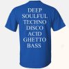 Deep Soulful Techno Disco Acid Ghetto Bass T Shirt