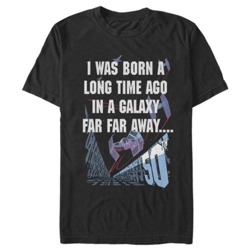 I Was Born Long Time Ago In A Galaxy Far Far Away T-Shirt