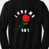 Love me not Rose sweatshirt