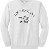 On Sundays We Stay in bed sweatshirt