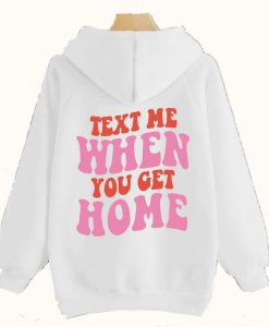 Text Me When You Get Home Tumblr Hoodie