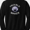Trouble Maker Sweatshirt Back