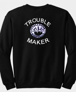 Trouble Maker Sweatshirt Back