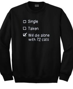 Will Die Alone with 72 Cats Sweatshirt