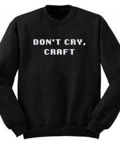 dont cry Craft Sweatshirt