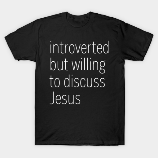 Introverted But Willing To Discuss Jesus Tee