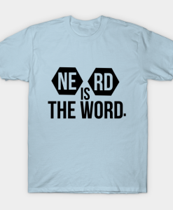 Nerd Is The Word T shirt