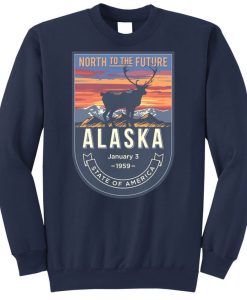 North To The Future Alaska Sweatshirt