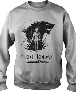 Not Today Arya Stark GOT Sweatshirt